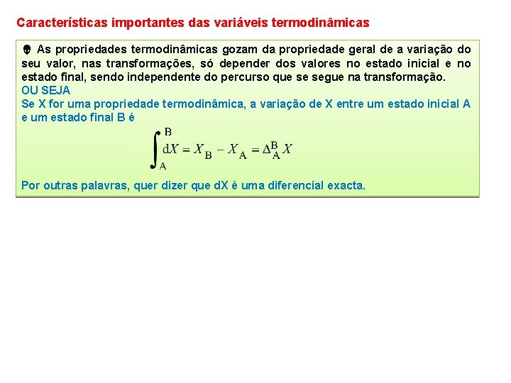 Características importantes das variáveis termodinâmicas As propriedades termodinâmicas gozam da propriedade geral de a