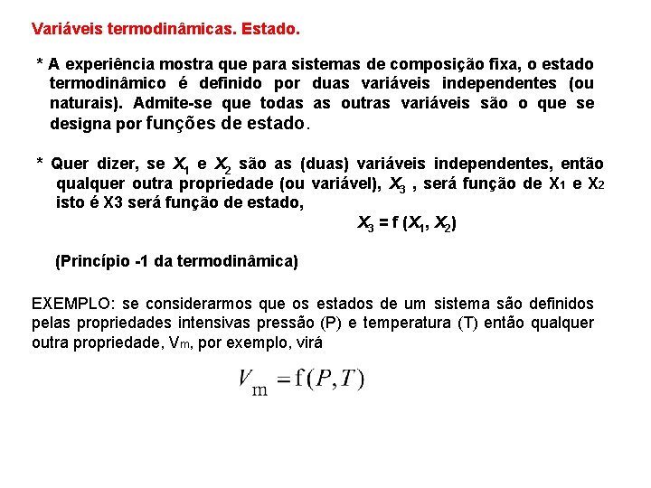 Variáveis termodinâmicas. Estado. * A experiência mostra que para sistemas de composição fixa, o