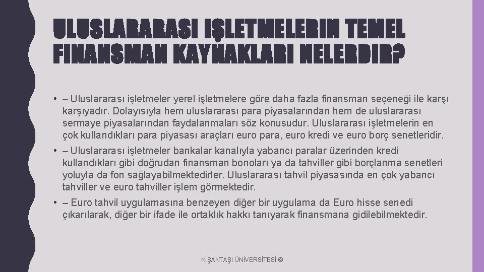 ULUSLARARASI IŞLETMELERIN TEMEL FINANSMAN KAYNAKLARI NELERDIR? • – Uluslararası işletmeler yerel işletmelere göre daha