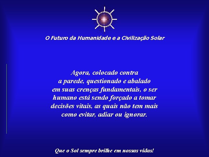 ☼ O Futuro da Humanidade e a Civilização Solar Agora, colocado contra a parede,