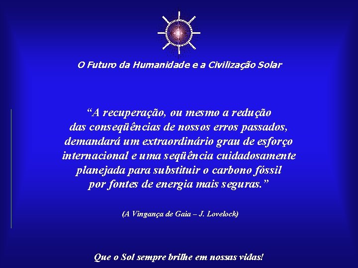 ☼ O Futuro da Humanidade e a Civilização Solar “A recuperação, ou mesmo a