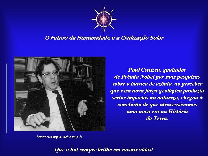 ☼ O Futuro da Humanidade e a Civilização Solar Paul Crutzen, ganhador de Prêmio