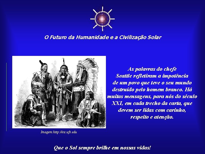 ☼ O Futuro da Humanidade e a Civilização Solar As palavras do chefe Seattle