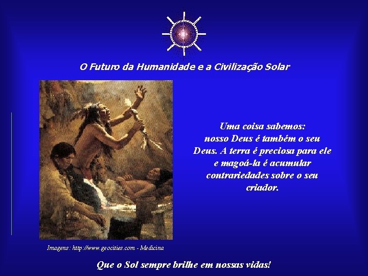 ☼ O Futuro da Humanidade e a Civilização Solar Uma coisa sabemos: nosso Deus