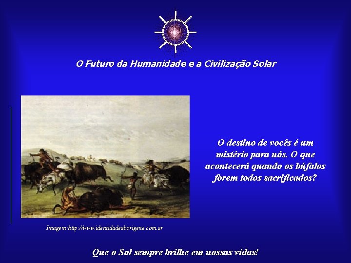 ☼ O Futuro da Humanidade e a Civilização Solar O destino de vocês é