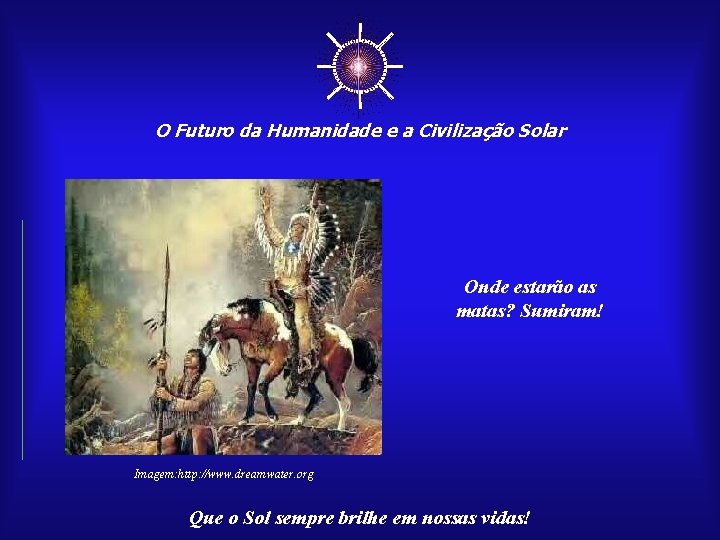 ☼ O Futuro da Humanidade e a Civilização Solar Onde estarão as matas? Sumiram!