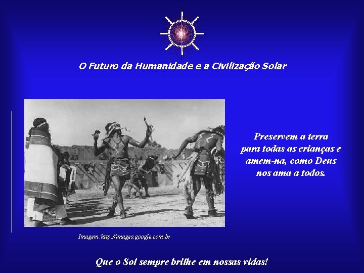 ☼ O Futuro da Humanidade e a Civilização Solar Preservem a terra para todas