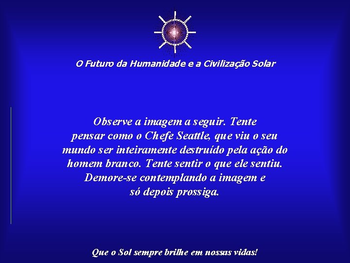 ☼ O Futuro da Humanidade e a Civilização Solar Observe a imagem a seguir.