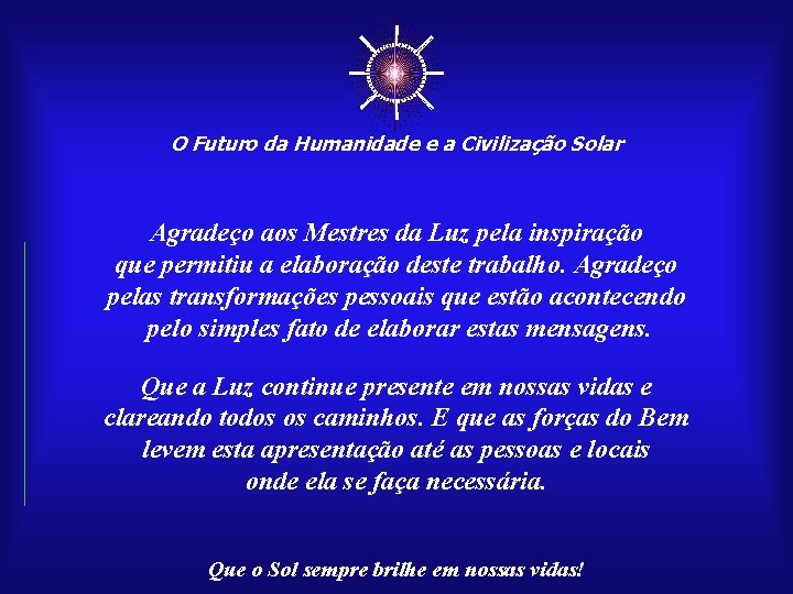☼ O Futuro da Humanidade e a Civilização Solar Agradeço aos Mestres da Luz