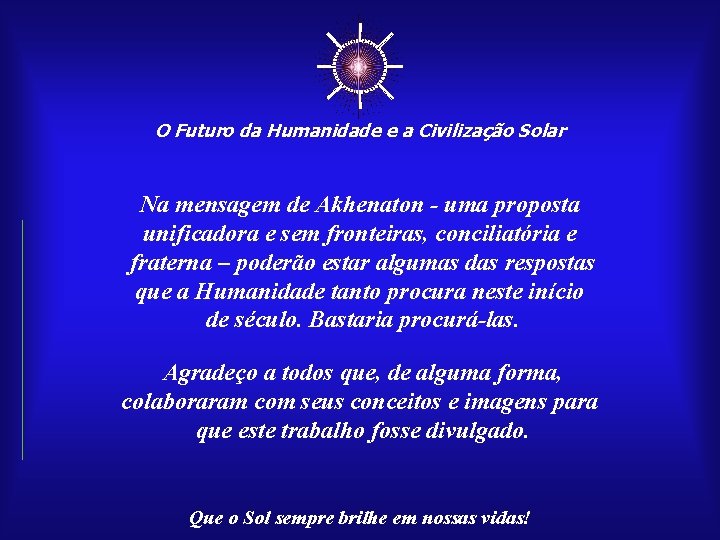 ☼ O Futuro da Humanidade e a Civilização Solar Na mensagem de Akhenaton -