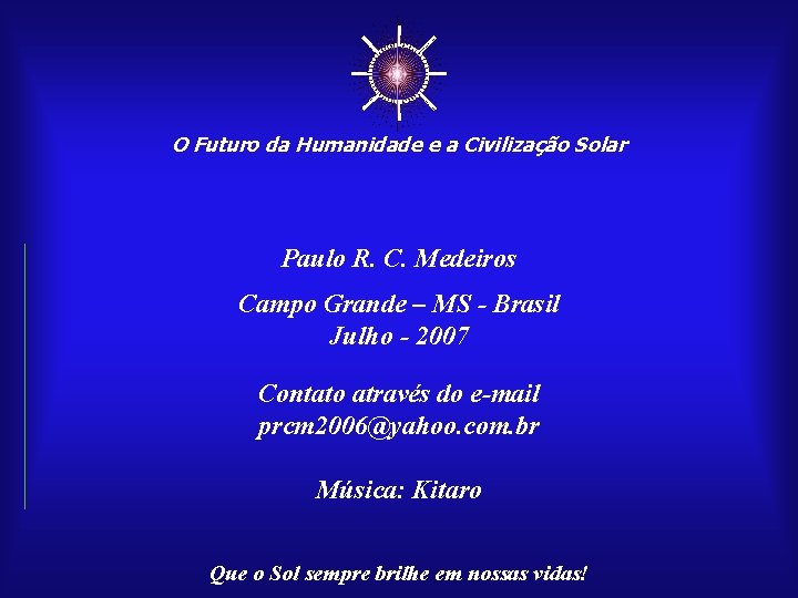 ☼ O Futuro da Humanidade e a Civilização Solar Paulo R. C. Medeiros Campo