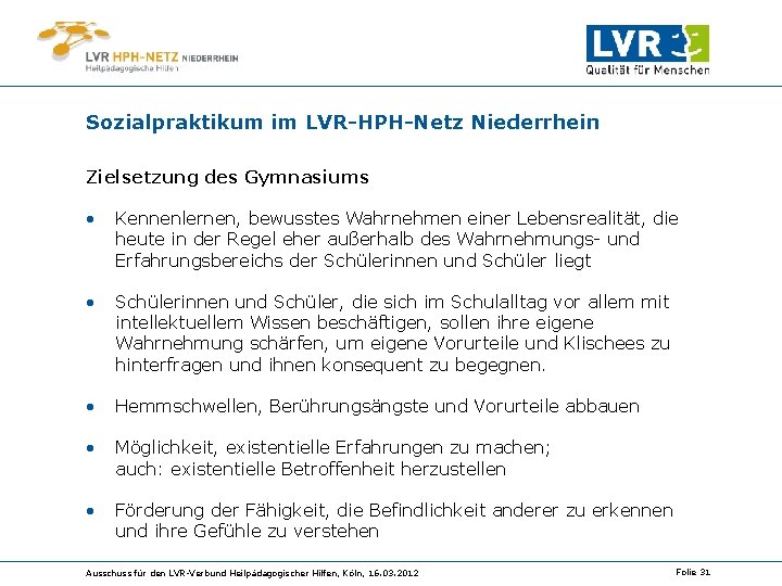 Sozialpraktikum im LVR-HPH-Netz Niederrhein Zielsetzung des Gymnasiums • Kennenlernen, bewusstes Wahrnehmen einer Lebensrealität, die