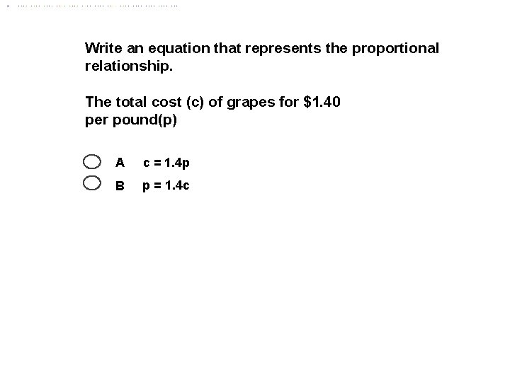 Write an equation that represents the proportional relationship. The total cost (c) of grapes