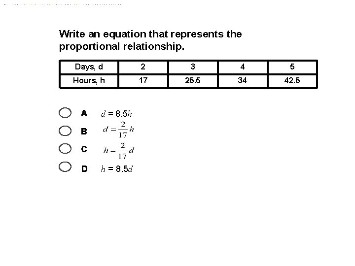 Write an equation that represents the proportional relationship. Days, d 2 3 4 5