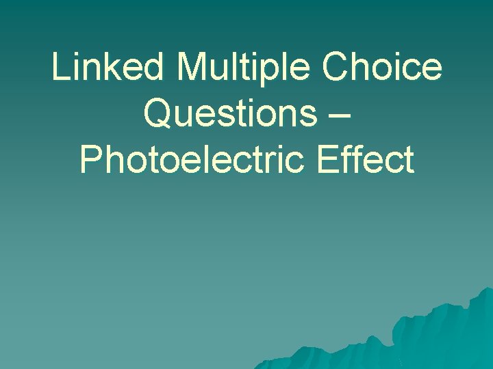Linked Multiple Choice Questions – Photoelectric Effect 
