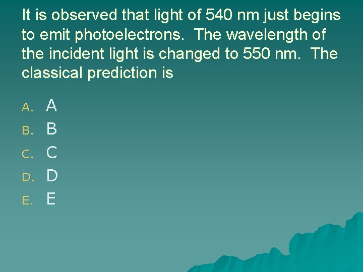 It is observed that light of 540 nm just begins to emit photoelectrons. The