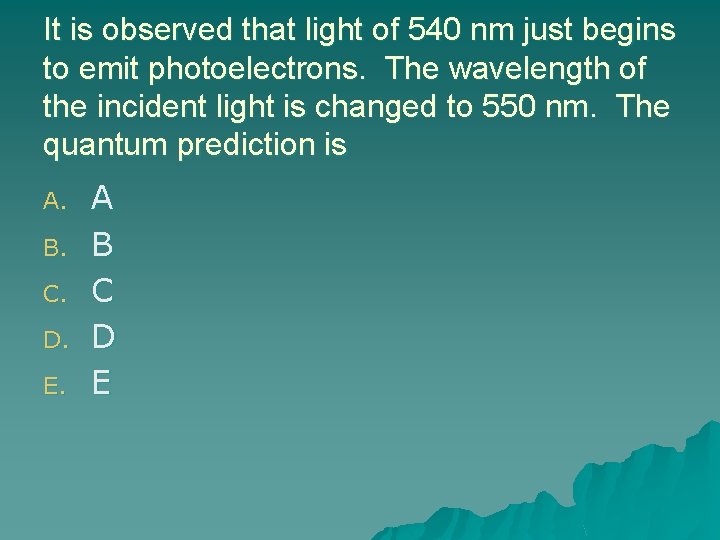 It is observed that light of 540 nm just begins to emit photoelectrons. The