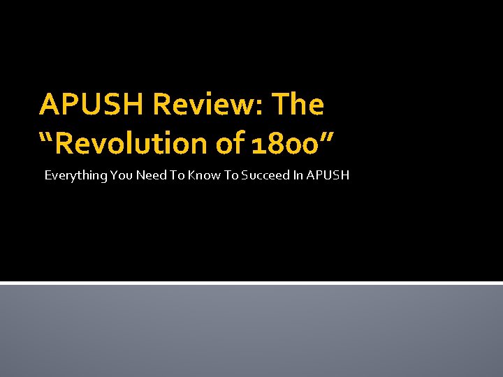 APUSH Review: The “Revolution of 1800” Everything You Need To Know To Succeed In