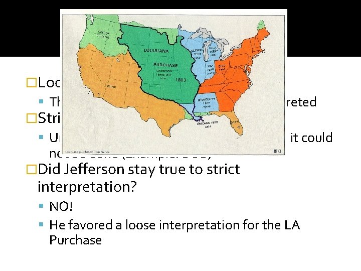 Politics �Loose Interpretation (Federalists): The Constitution would be broadly interpreted �Strict Interpretation (Jeffersonians): Unless