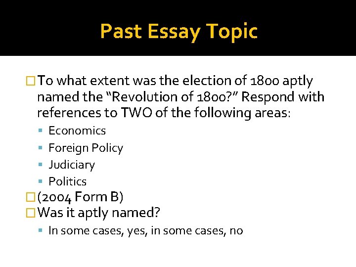 Past Essay Topic �To what extent was the election of 1800 aptly named the
