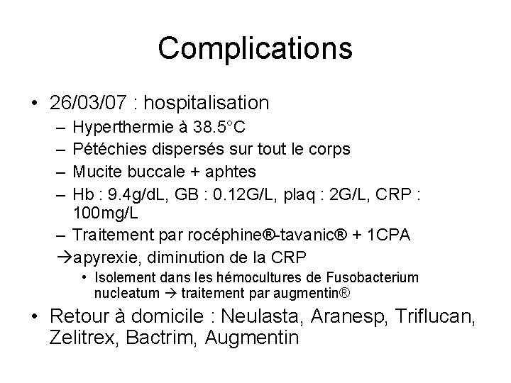 Complications • 26/03/07 : hospitalisation – – Hyperthermie à 38. 5°C Pétéchies dispersés sur