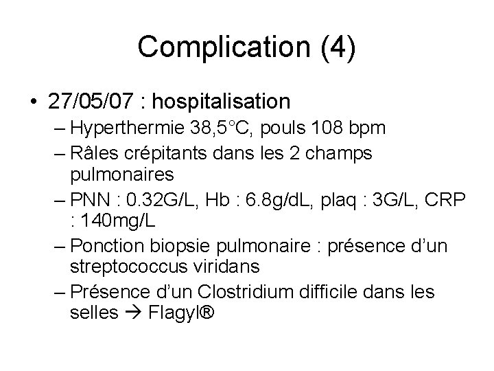 Complication (4) • 27/05/07 : hospitalisation – Hyperthermie 38, 5°C, pouls 108 bpm –