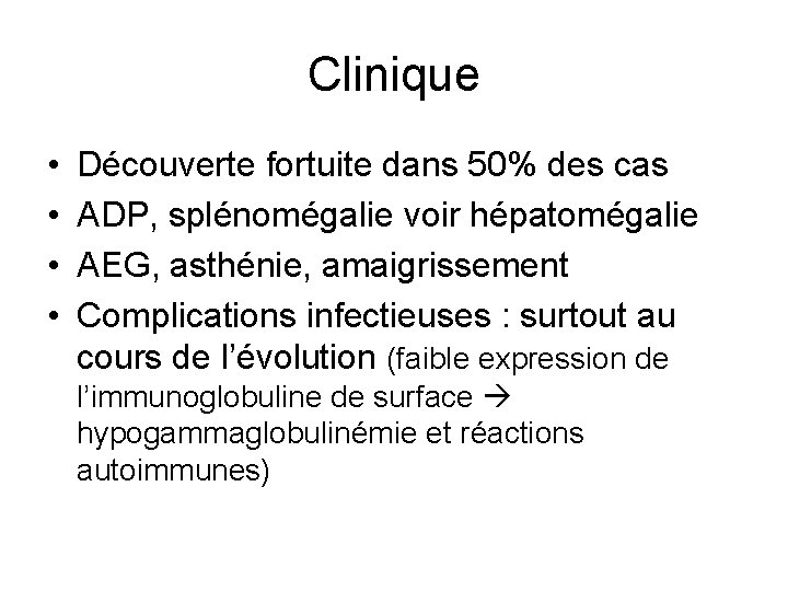 Clinique • • Découverte fortuite dans 50% des cas ADP, splénomégalie voir hépatomégalie AEG,