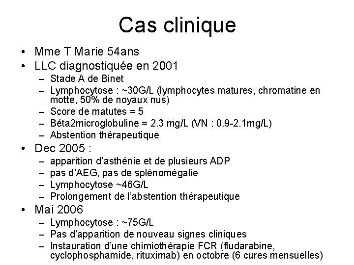 Cas clinique • Mme T Marie 54 ans • LLC diagnostiquée en 2001 –