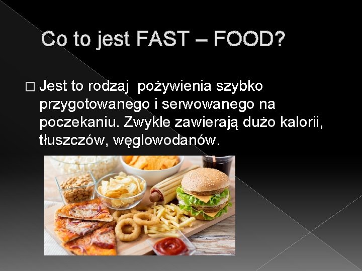 Co to jest FAST – FOOD? � Jest to rodzaj pożywienia szybko przygotowanego i