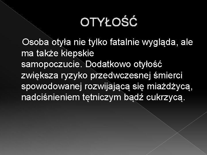 OTYŁOŚĆ Osoba otyła nie tylko fatalnie wygląda, ale ma także kiepskie samopoczucie. Dodatkowo otyłość