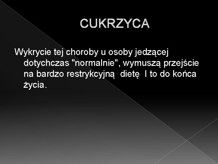 CUKRZYCA Wykrycie tej choroby u osoby jedzącej dotychczas "normalnie", wymuszą przejście na bardzo restrykcyjną