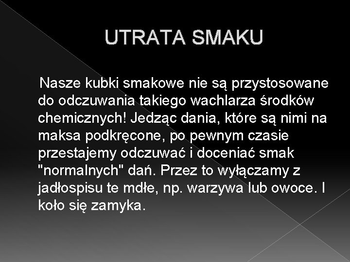 UTRATA SMAKU Nasze kubki smakowe nie są przystosowane do odczuwania takiego wachlarza środków chemicznych!