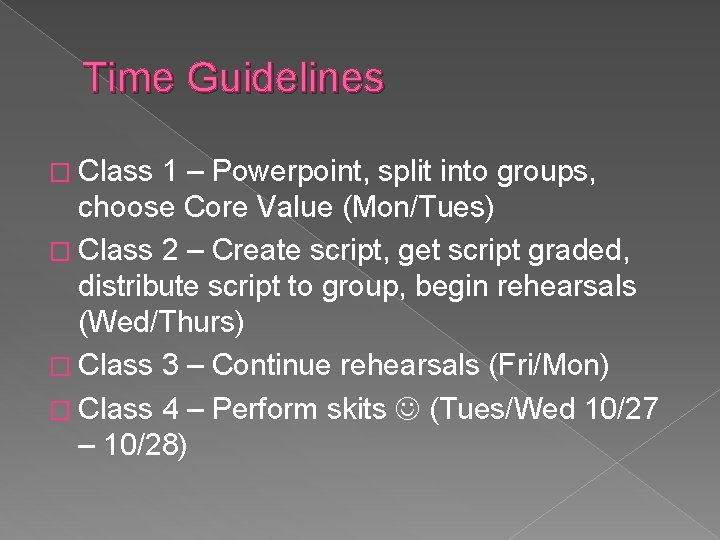 Time Guidelines � Class 1 – Powerpoint, split into groups, choose Core Value (Mon/Tues)