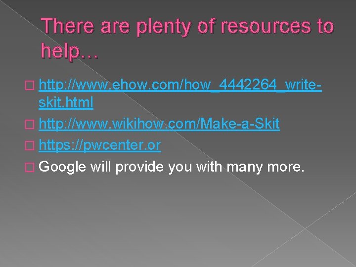 There are plenty of resources to help… � http: //www. ehow. com/how_4442264_write- skit. html