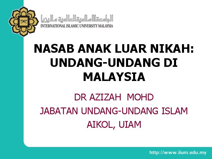 NASAB ANAK LUAR NIKAH: UNDANG-UNDANG DI MALAYSIA DR AZIZAH MOHD JABATAN UNDANG-UNDANG ISLAM AIKOL,