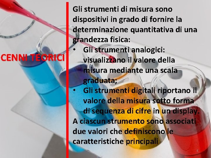 CENNI TEORICI Gli strumenti di misura sono dispositivi in grado di fornire la determinazione