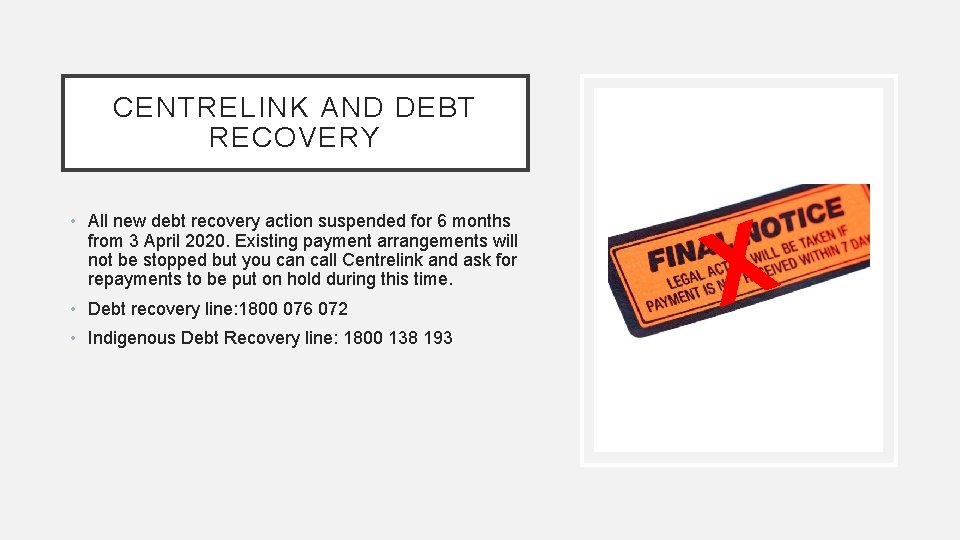 CENTRELINK AND DEBT RECOVERY • All new debt recovery action suspended for 6 months