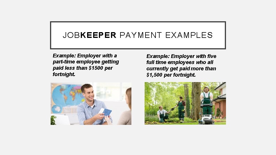 JOBKEEPER PAYMENT EXAMPLES Example: Employer with a part-time employee getting paid less than $1500