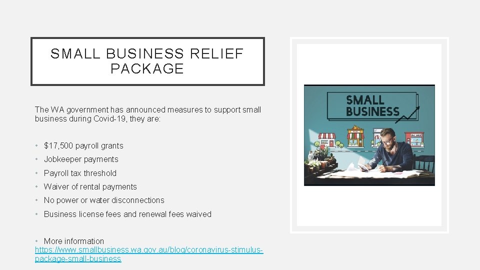 SMALL BUSINESS RELIEF PACKAGE The WA government has announced measures to support small business