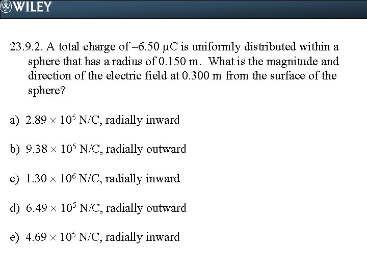 23. 9. 2. A total charge of – 6. 50 µC is uniformly distributed
