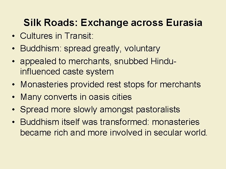 Silk Roads: Exchange across Eurasia • Cultures in Transit: • Buddhism: spread greatly, voluntary