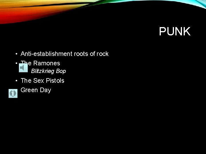 PUNK • Anti-establishment roots of rock • The Ramones • Blitzkrieg Bop • The