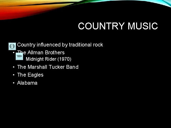 COUNTRY MUSIC • Country influenced by traditional rock • The Allman Brothers • Midnight