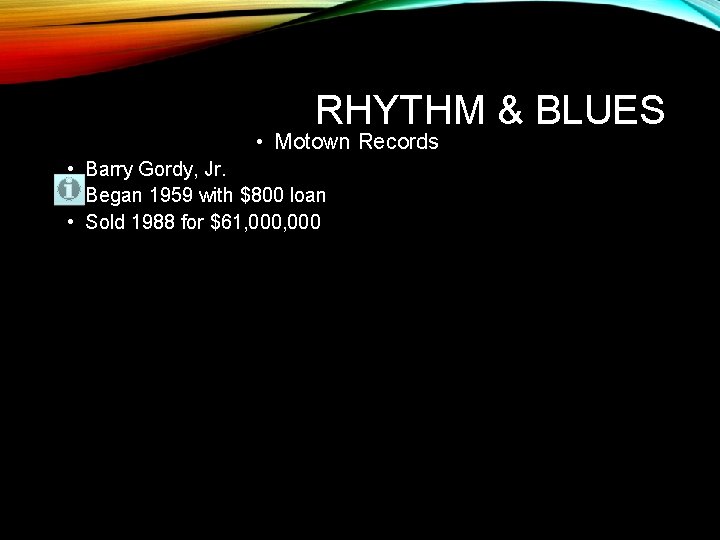 RHYTHM & BLUES • Motown Records • Barry Gordy, Jr. • Began 1959 with