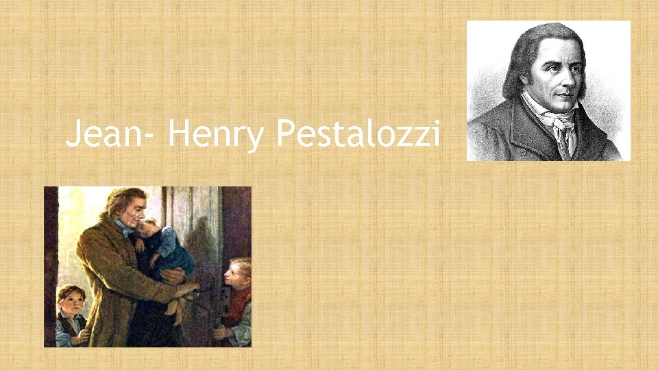 Jean- Henry Pestalozzi 