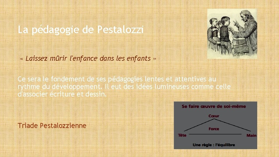 La pédagogie de Pestalozzi « Laissez mûrir l'enfance dans les enfants » Ce sera