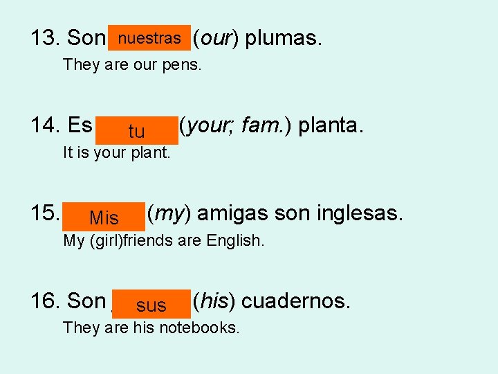 nuestras (our) plumas. 13. Son ______ They are our pens. 14. Es ______ (your;