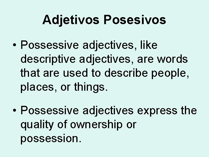 Adjetivos Posesivos • Possessive adjectives, like descriptive adjectives, are words that are used to