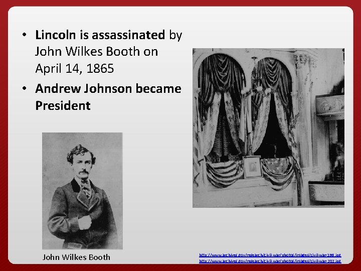  • Lincoln is assassinated by John Wilkes Booth on April 14, 1865 •