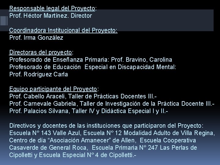 Responsable legal del Proyecto: Prof. Héctor Martínez. Director Coordinadora Institucional del Proyecto: Prof. Irma